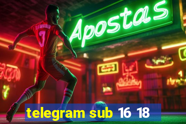 telegram sub 16 18